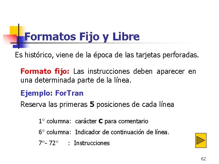 Formatos Fijo y Libre Es histórico, viene de la época de las tarjetas perforadas. Formatos Fijo y Libre Es histórico, viene de la época de las tarjetas perforadas.