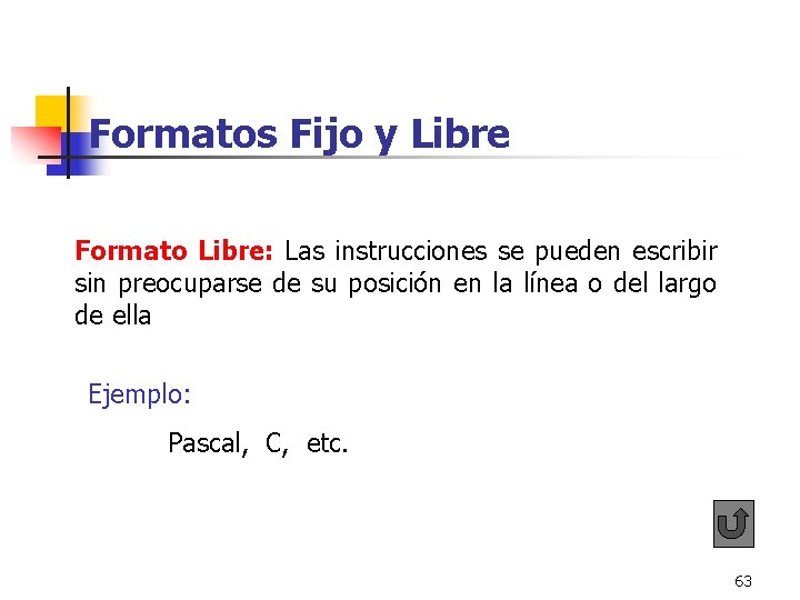 Formatos Fijo y Libre Formato Libre: Las instrucciones se pueden escribir sin preocuparse de Formatos Fijo y Libre Formato Libre: Las instrucciones se pueden escribir sin preocuparse de