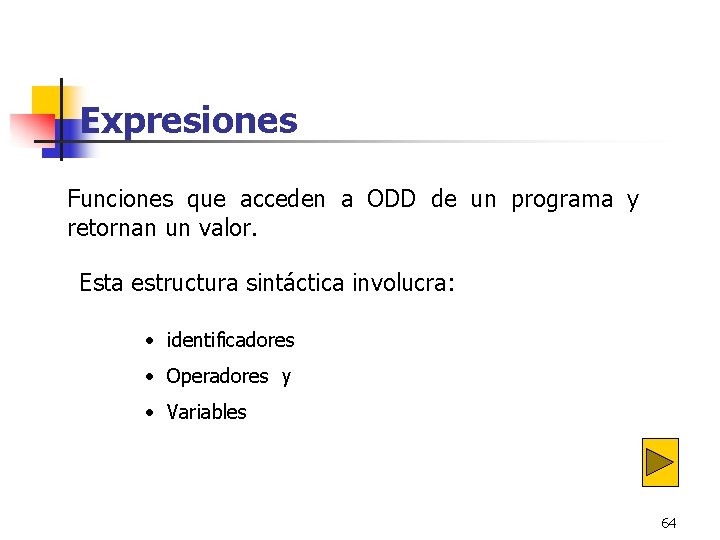 Expresiones Funciones que acceden a ODD de un programa y retornan un valor. Esta Expresiones Funciones que acceden a ODD de un programa y retornan un valor. Esta