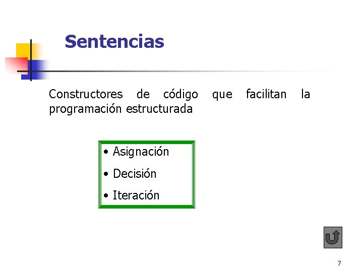 Sentencias Constructores de código que facilitan la programación estructurada • Asignación • Decisión Sentencias Constructores de código que facilitan la programación estructurada • Asignación • Decisión