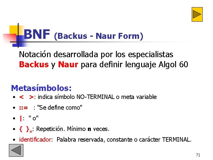 BNF (Backus - Naur Form) Notación desarrollada por los especialistas Backus y Naur para BNF (Backus - Naur Form) Notación desarrollada por los especialistas Backus y Naur para