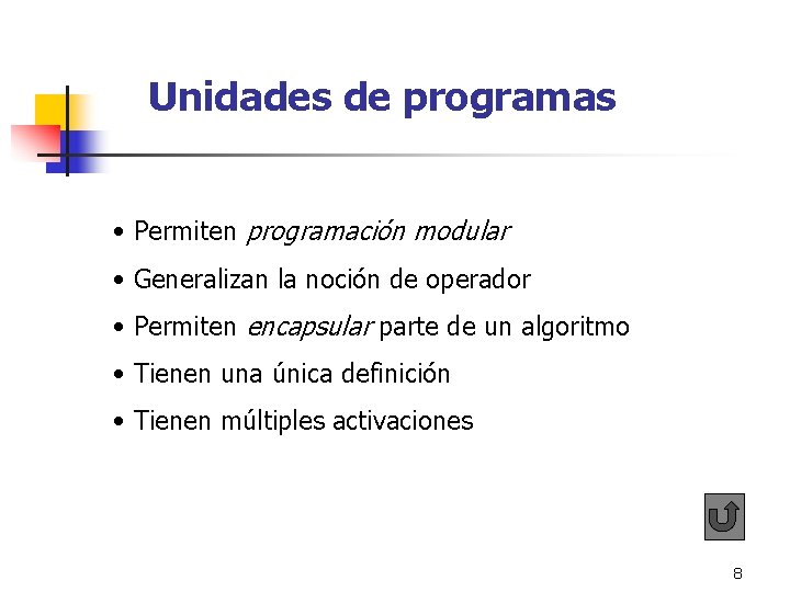 Unidades de programas • Permiten programación modular • Generalizan la noción de operador Unidades de programas • Permiten programación modular • Generalizan la noción de operador