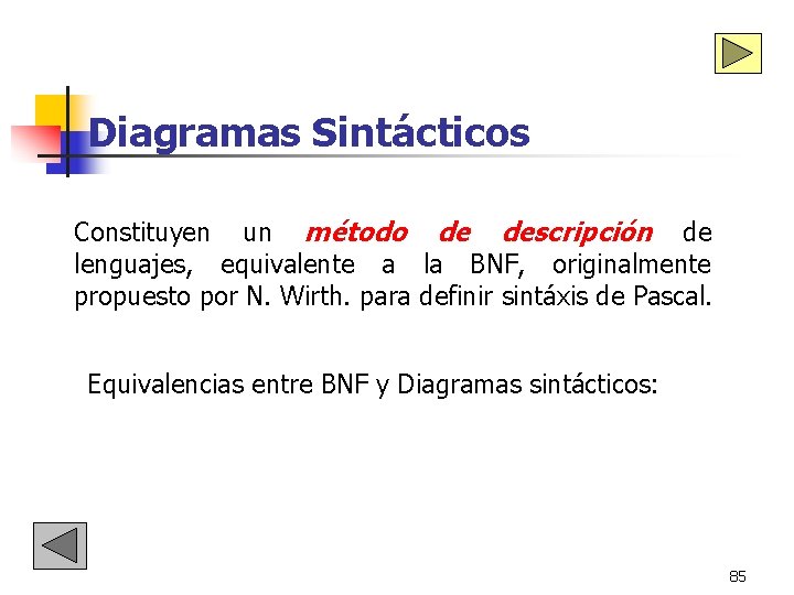Diagramas Sintácticos Constituyen un método de descripción de lenguajes, equivalente a la BNF, originalmente Diagramas Sintácticos Constituyen un método de descripción de lenguajes, equivalente a la BNF, originalmente