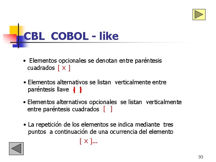 CBL COBOL - like • Elementos opcionales se denotan entre paréntesis cuadrados x • CBL COBOL - like • Elementos opcionales se denotan entre paréntesis cuadrados x •