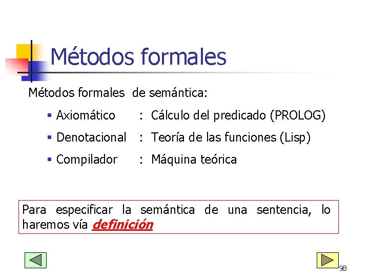 Métodos formales de semántica: § Axiomático : Cálculo del predicado (PROLOG) § Denotacional : Métodos formales de semántica: § Axiomático : Cálculo del predicado (PROLOG) § Denotacional :