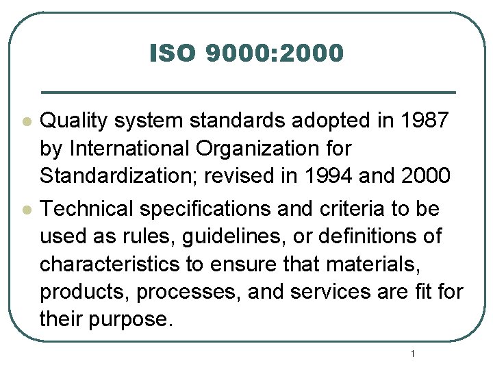 ISO 9000: 2000 l l Quality system standards adopted in 1987 by International Organization