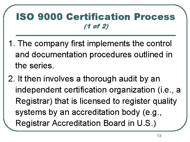 ISO 9000 Certification Process (1 of 2) 1. The company first implements the control