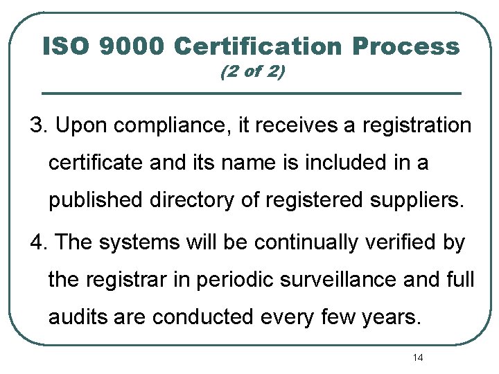 ISO 9000 Certification Process (2 of 2) 3. Upon compliance, it receives a registration