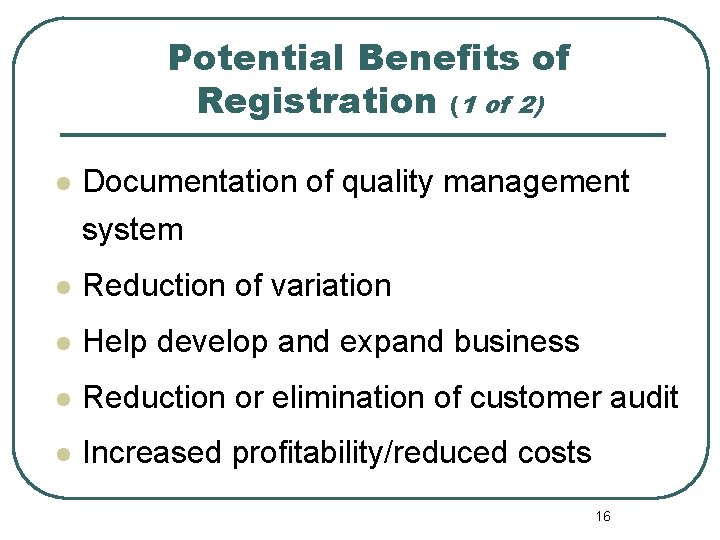 Potential Benefits of Registration (1 of 2) l Documentation of quality management system l