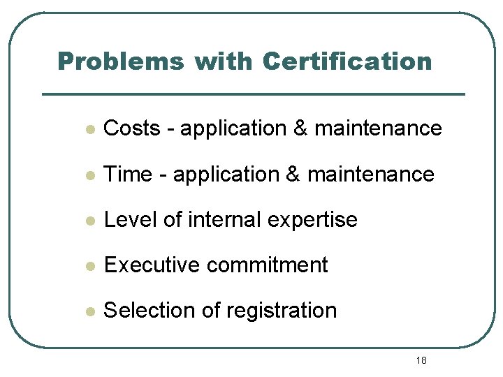 Problems with Certification l Costs - application & maintenance l Time - application &