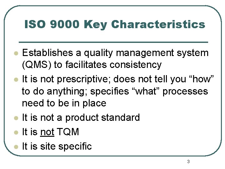 ISO 9000 Key Characteristics l l l Establishes a quality management system (QMS) to