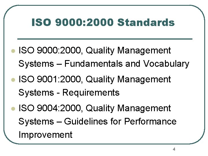 ISO 9000: 2000 Standards l ISO 9000: 2000, Quality Management Systems – Fundamentals and