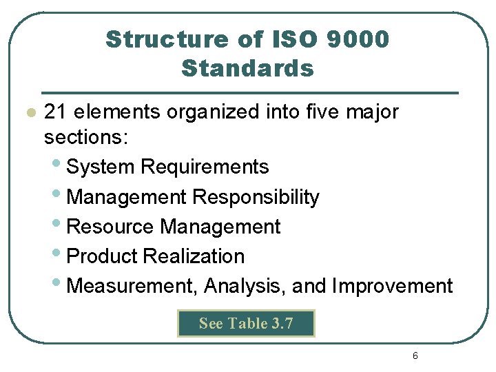 Structure of ISO 9000 Standards l 21 elements organized into five major sections: •