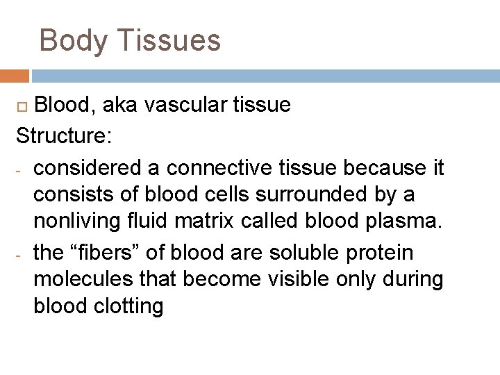 Body Tissues Blood, aka vascular tissue Structure: - considered a connective tissue because it