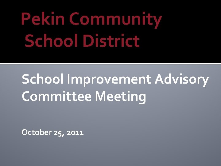 Pekin Community School District School Improvement Advisory Committee Meeting October 25, 2011 