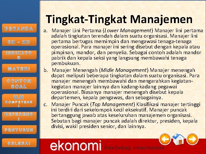 Tingkat-Tingkat Manajemen a. Manajer Lini Pertama (Lower Management) Manajer lini pertama adalah tingkatan terendah