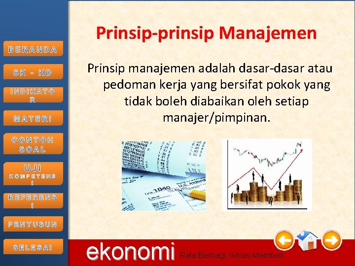 Prinsip-prinsip Manajemen Prinsip manajemen adalah dasar-dasar atau pedoman kerja yang bersifat pokok yang tidak