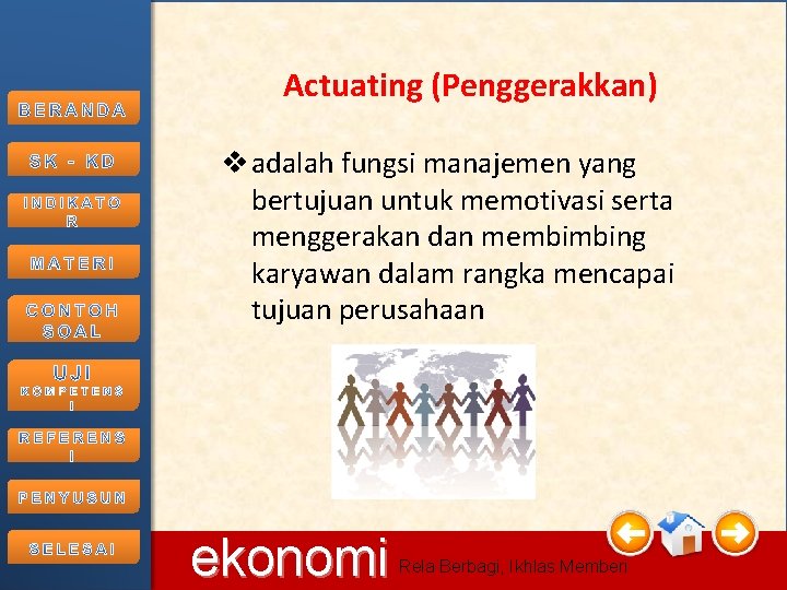 Actuating (Penggerakkan) v adalah fungsi manajemen yang bertujuan untuk memotivasi serta menggerakan dan membimbing