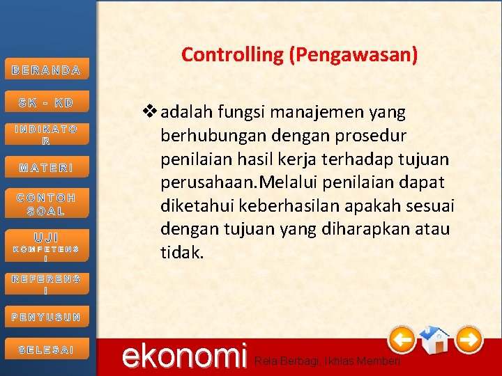 Controlling (Pengawasan) v adalah fungsi manajemen yang berhubungan dengan prosedur penilaian hasil kerja terhadap