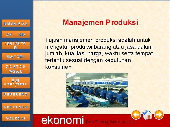 Manajemen Produksi Tujuan manajemen produksi adalah untuk mengatur produksi barang atau jasa dalam jumlah,