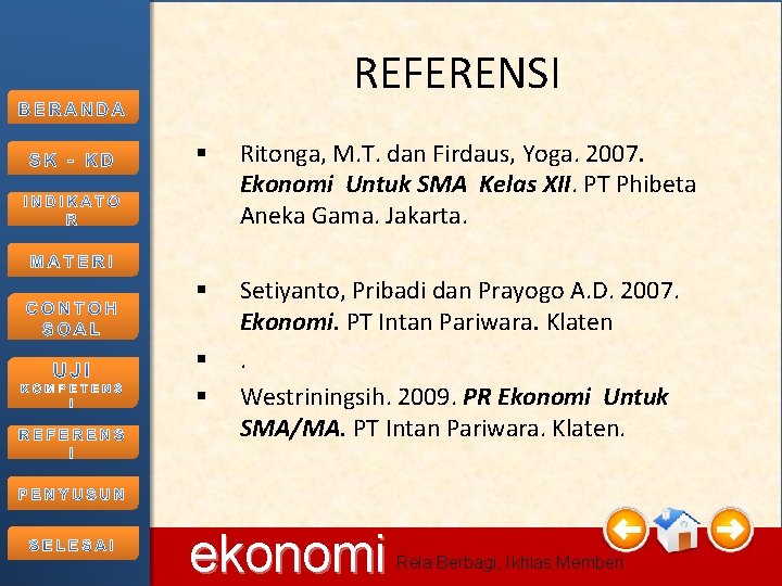 REFERENSI § Ritonga, M. T. dan Firdaus, Yoga. 2007. Ekonomi Untuk SMA Kelas XII.