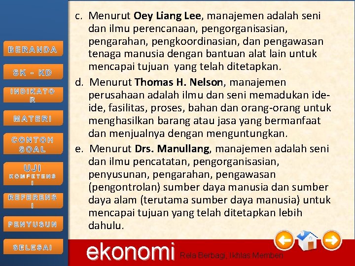 c. Menurut Oey Liang Lee, manajemen adalah seni dan ilmu perencanaan, pengorganisasian, pengarahan, pengkoordinasian,