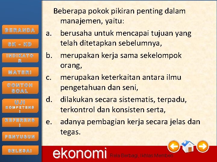 Beberapa pokok pikiran penting dalam manajemen, yaitu: a. berusaha untuk mencapai tujuan yang telah