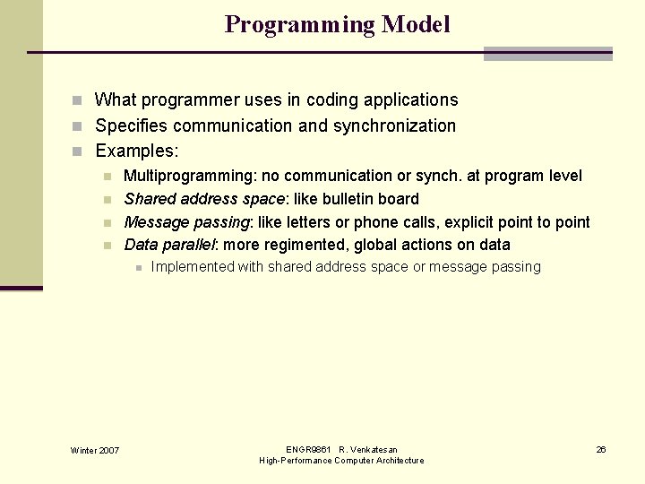 Programming Model n What programmer uses in coding applications n Specifies communication and synchronization