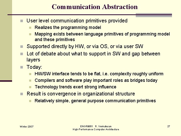 Communication Abstraction n User level communication primitives provided n Realizes the programming model n