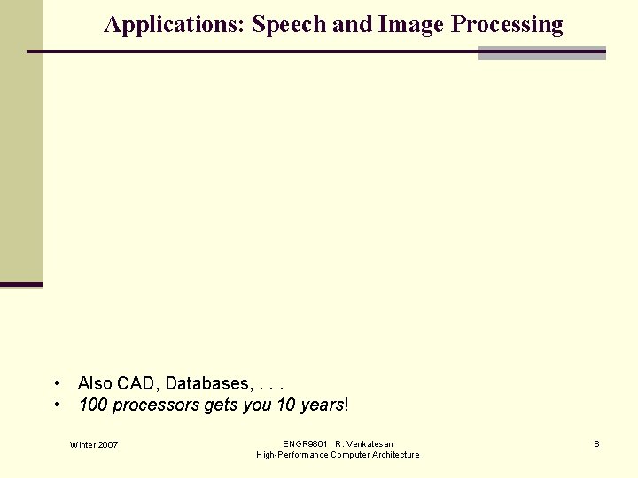 Applications: Speech and Image Processing • Also CAD, Databases, . . . • 100