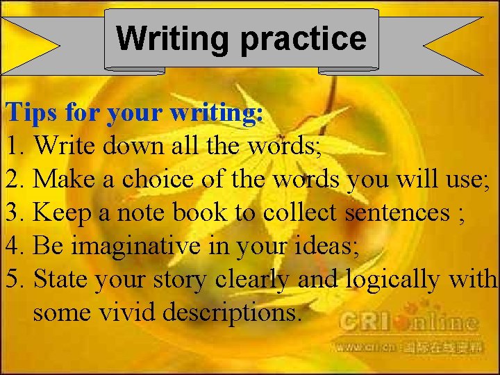 Writing practice Tips for your writing: 1. Write down all the words; 2. Make