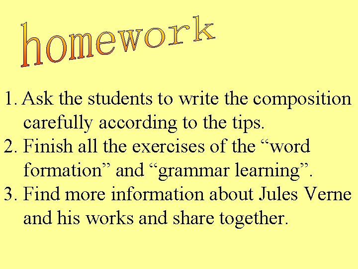 1. Ask the students to write the composition carefully according to the tips. 2.