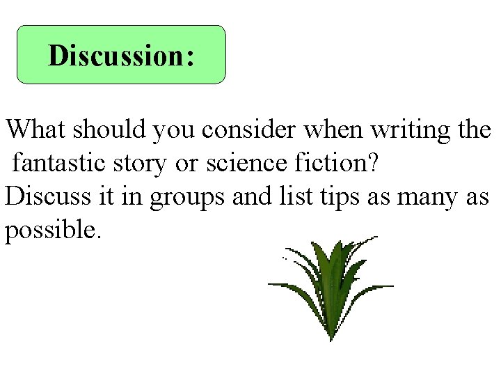 Discussion: What should you consider when writing the fantastic story or science fiction? Discuss