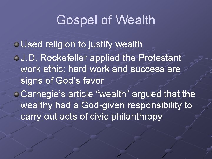 Gospel of Wealth Used religion to justify wealth J. D. Rockefeller applied the Protestant