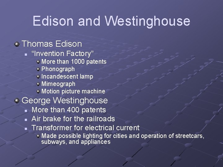 Edison and Westinghouse Thomas Edison n “Invention Factory” More than 1000 patents Phonograph Incandescent