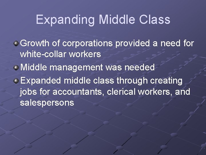 Expanding Middle Class Growth of corporations provided a need for white-collar workers Middle management