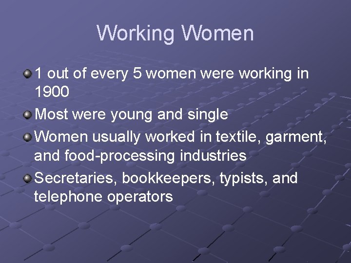 Working Women 1 out of every 5 women were working in 1900 Most were