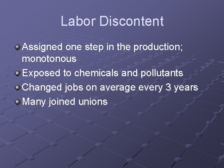 Labor Discontent Assigned one step in the production; monotonous Exposed to chemicals and pollutants