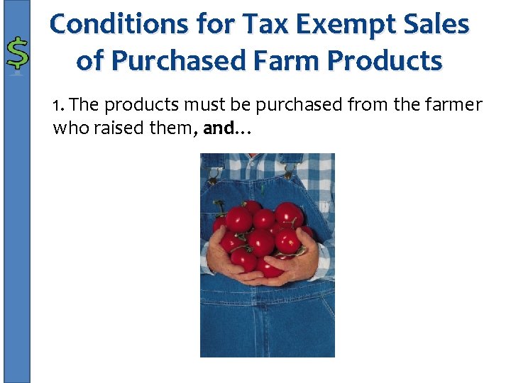 Conditions for Tax Exempt Sales of Purchased Farm Products 1. The products must be