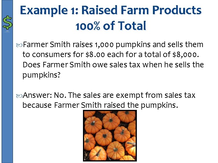 Example 1: Raised Farm Products 100% of Total Farmer Smith raises 1, 000 pumpkins