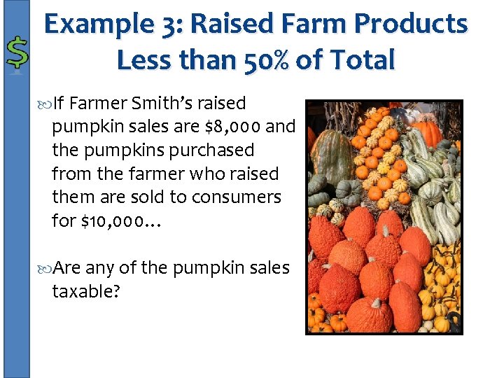 Example 3: Raised Farm Products Less than 50% of Total If Farmer Smith’s raised