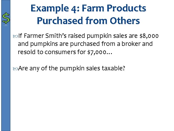 Example 4: Farm Products Purchased from Others If Farmer Smith’s raised pumpkin sales are