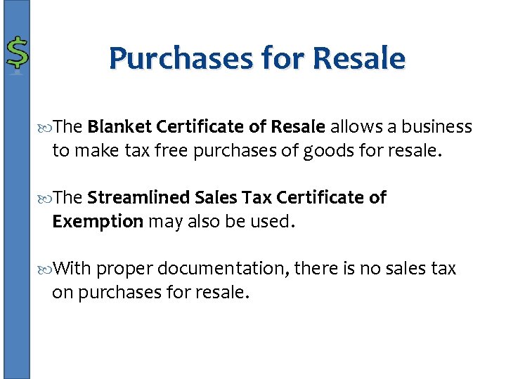 Purchases for Resale The Blanket Certificate of Resale allows a business to make tax