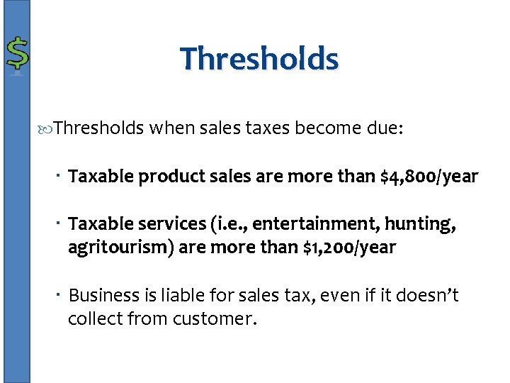 Thresholds when sales taxes become due: Taxable product sales are more than $4, 800/year