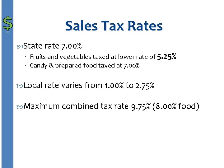 Sales Tax Rates State rate 7. 00% Fruits and vegetables taxed at lower rate