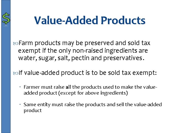 Value-Added Products Farm products may be preserved and sold tax exempt if the only