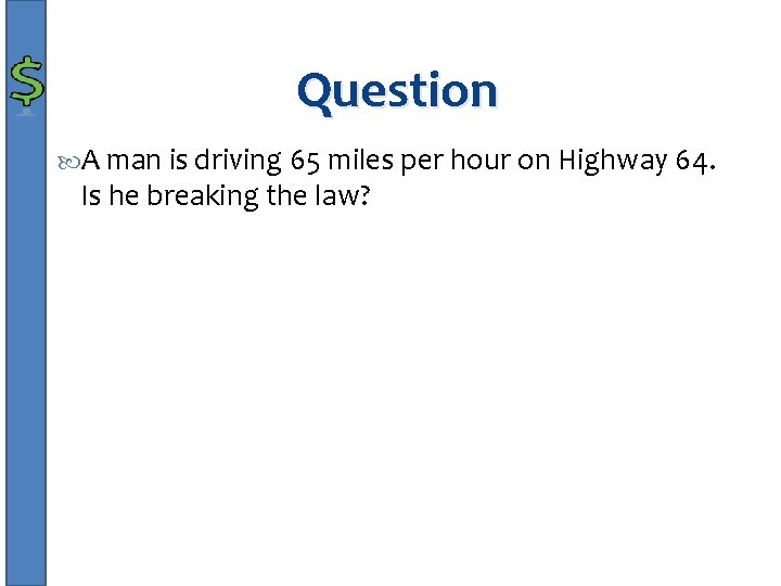 Question A man is driving 65 miles per hour on Highway 64. Is he