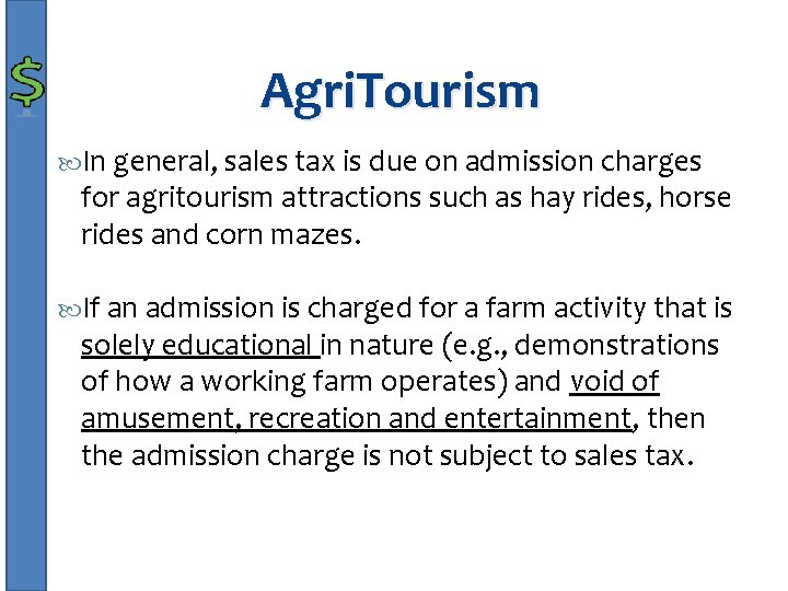 Agri. Tourism In general, sales tax is due on admission charges for agritourism attractions