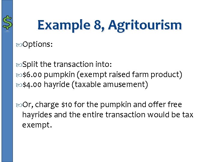 Example 8, Agritourism Options: Split the transaction into: $6. 00 pumpkin (exempt raised farm