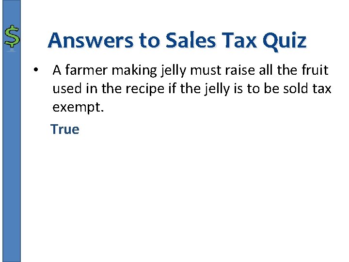 Answers to Sales Tax Quiz • A farmer making jelly must raise all the